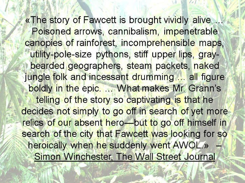 «The story of Fawcett is brought vividly alive … Poisoned arrows, cannibalism, impenetrable canopies